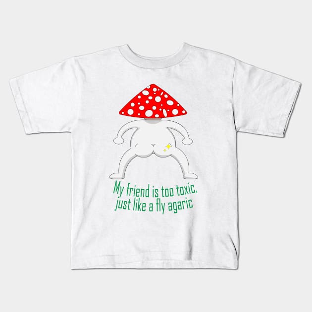 My friend is too toxic, just like a fly agaric Kids T-Shirt by KopuZZta 